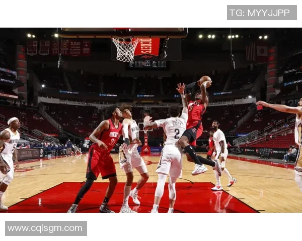 火箭与鹈鹕对决回顾第二节精彩瞬间分析与战术解读